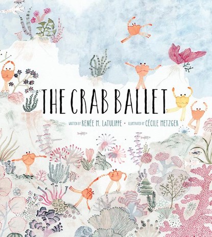The Crab Ballet, Renee LaTulippe - Gebonden - 9781951836368