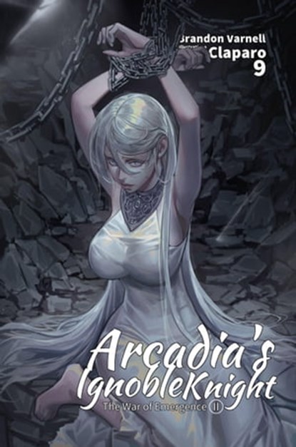 Arcadia's Ignoble Knight, Vol. 9: The War of Emergence Part II, Brandon Varnell - Ebook - 9781951904630