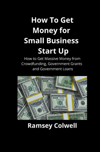 How To Get Money for Small Business Start Up, Ramsey Colwell - Paperback - 9781951929145