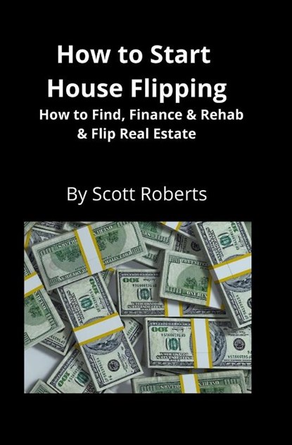 How to Start House Flipping, Scott Roberts - Paperback - 9781951929176