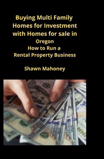 Buying Multi Family Homes for Investment with Homes for sale in Oregon, Shawn Mahoney - Paperback - 9781951929480