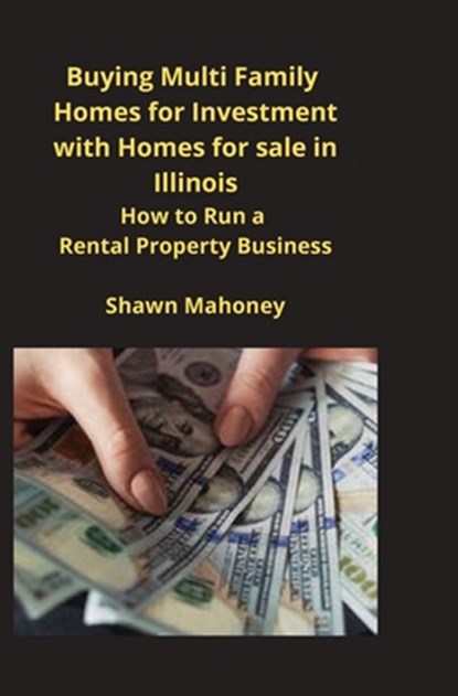 Buying Multi Family Homes for Investment with Homes for sale in Illinois, Shawn Mahoney - Paperback - 9781951929503