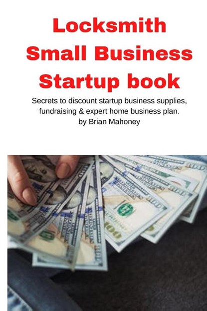 Locksmith Small Business Startup book, Brian Mahoney - Paperback - 9781951929602