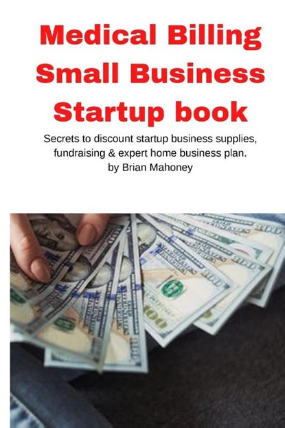 Medical Billing Small Business Startup book, Brian Mahoney - Paperback - 9781951929626