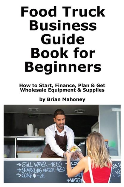 Food Truck Business Guide Book for Beginners, Brian Mahoney - Paperback - 9781951929947