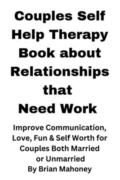 Couples Self Help Therapy Book about Relationships that Need Work, Brian Mahoney - Paperback - 9781951929961