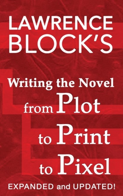 Writing the Novel from Plot to Print to Pixel, Lawrence Block - Gebonden - 9781951939960