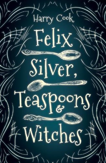 Felix Silver, Teaspoons & Witches, Harry Cook - Paperback - 9781951954147