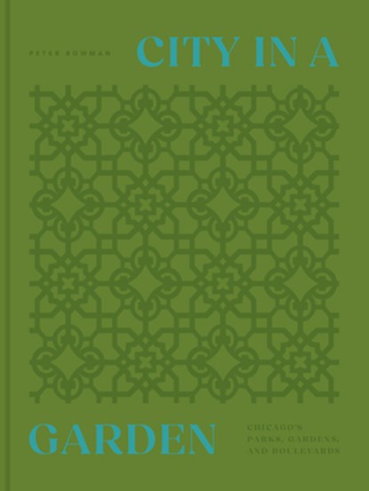 City in a Garden: Chicago's Parks, Gardens and Boulevards, Pete Bowman - Gebonden - 9781951963538