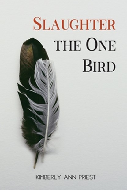 Slaughter the One Bird, Kimberly Ann Priest - Paperback - 9781951979201