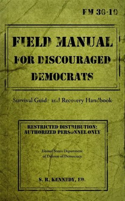 Field Manual for Discouraged Democrats, Ridge Kennedy - Ebook - 9781951989378