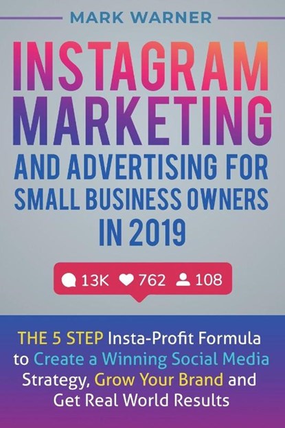 Instagram Marketing and Advertising for Small Business Owners in 2019, Mark Warner - Paperback - 9781951999308