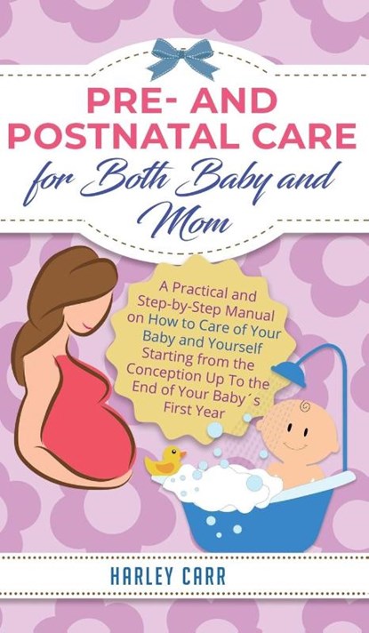 Pre and Postnatal Care for Both Baby and Mom, Harley Carr - Gebonden - 9781951999483