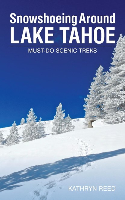 Snowshoeing Around Lake Tahoe, Kathryn Reed - Paperback - 9781952003004