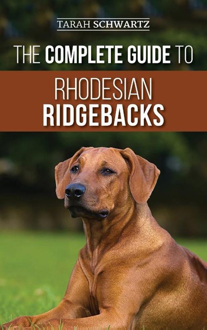 The Complete Guide to Rhodesian Ridgebacks, Tarah Schwartz - Gebonden - 9781952069291