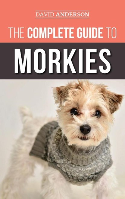 The Complete Guide to Morkies, David Anderson - Gebonden - 9781952069574