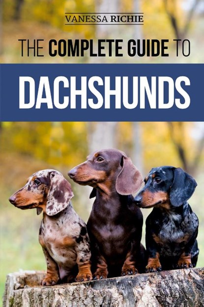 The Complete Guide to Dachshunds, Vanessa Richie - Paperback - 9781952069680