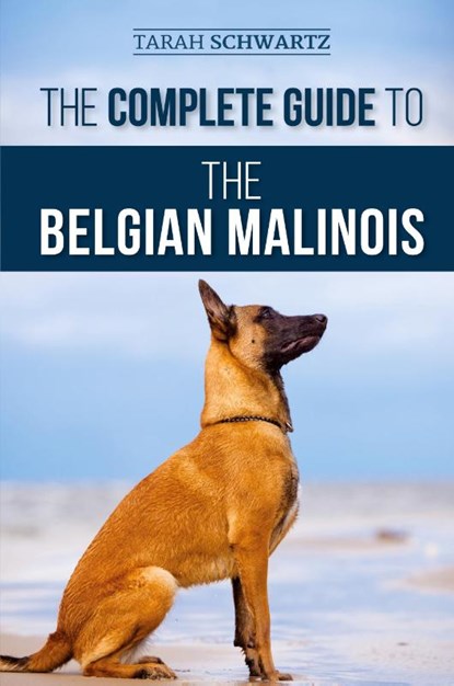 The Complete Guide to the Belgian Malinois, Tarah Schwartz - Paperback - 9781952069802