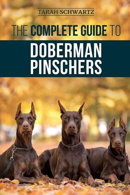 The Complete Guide to Doberman Pinschers, Tarah Schwartz - Paperback - 9781952069871