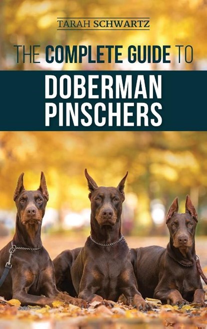 The Complete Guide to Doberman Pinschers, Tarah Schwartz - Gebonden - 9781952069918