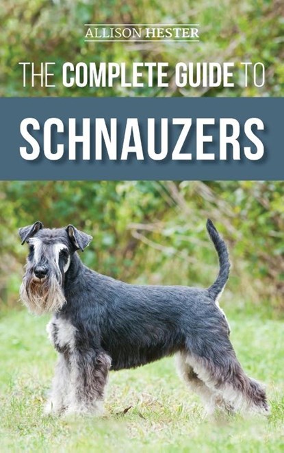 The Complete Guide to Schnauzers, Allison Hester - Gebonden - 9781952069970