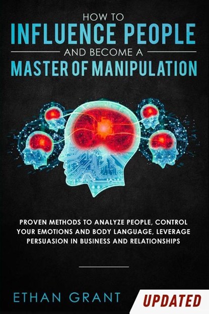 How to Influence People and Become A Master of Manipulation, Ethan Grant - Paperback - 9781952083808