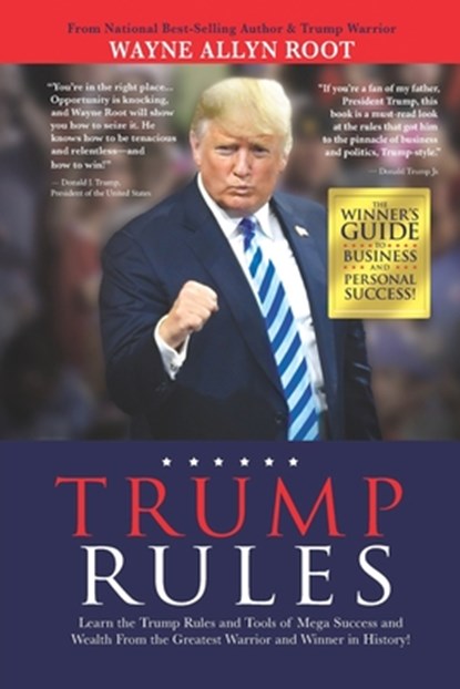 Trump Rules: Learn the Trump Rules and Tools of Mega Success and Wealth From the Greatest Warrior and Winner in History!, Wayne Allyn Root - Paperback - 9781952106675