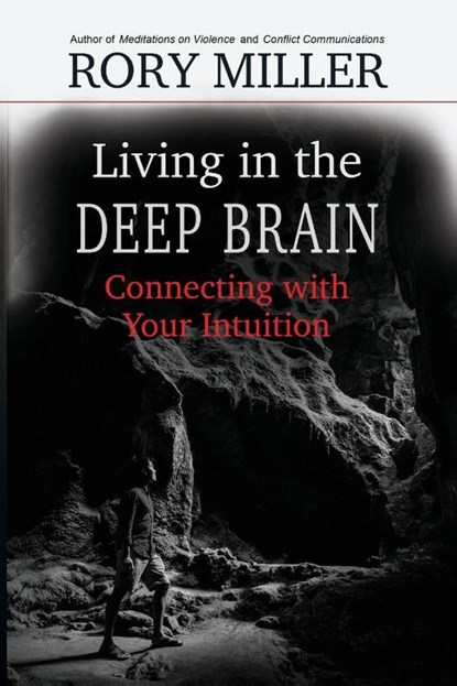 Living in the Deep Brain, Rory Miller ; Malcolm Rivers - Paperback - 9781952110009