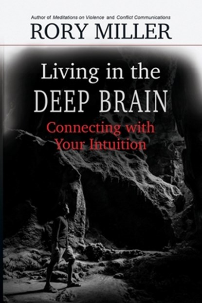 Living in the Deep Brain, Rory Miller ; Malcolm Rivers - Paperback - 9781952110009