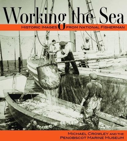 Working the Sea: Photographs from the Penobscot Marine Museum, Michael Crowley - Paperback - 9781952143519