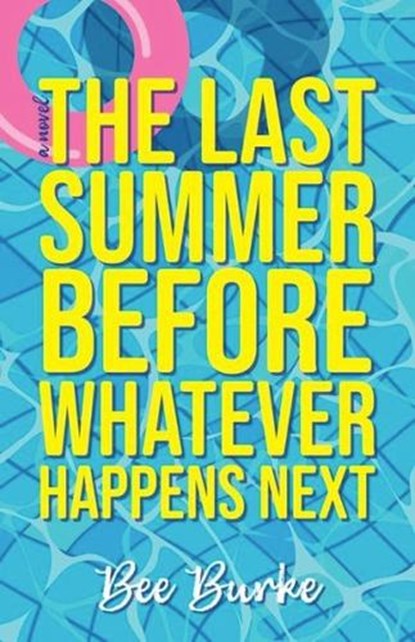 The Last Summer Before Whatever Happens Next, Bee Burke - Paperback - 9781952143823