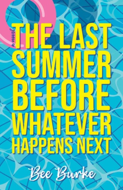The Last Summer Before Whatever Happens Next, Bee Burke - Paperback - 9781952143823