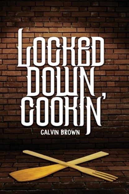 Locked Down Cookin', Freebird Publishers - Paperback - 9781952159060