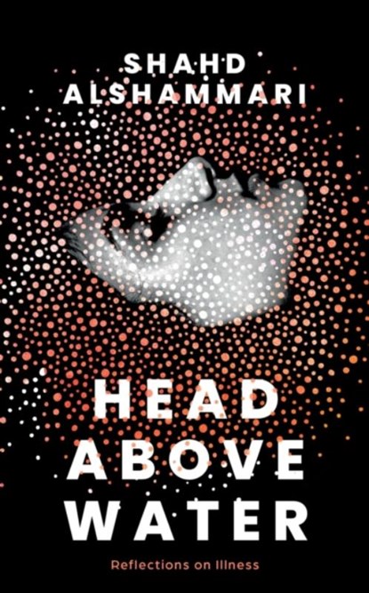 Head Above Water: Reflections on Illness, Shahd Alshammari - Paperback - 9781952177071