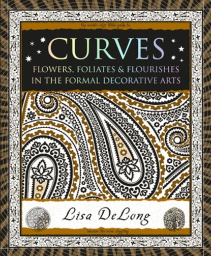 Curves: Flowers, Foliates & Flourishes in the Formal Decorative Arts, Lisa DeLong - Paperback - 9781952178139