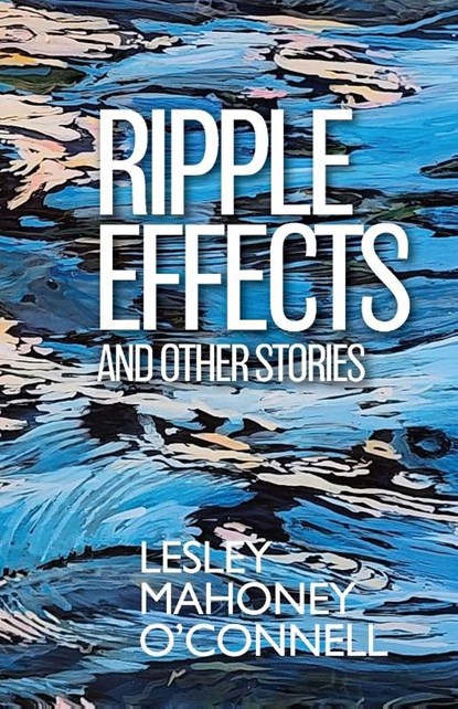 Ripple Effects, Lesley Mahoney O'Connell - Paperback - 9781952232992