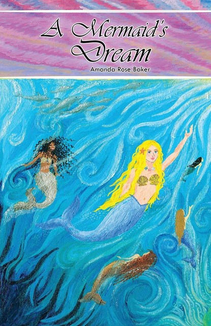 A Mermaid's Dream, Amanda Rose Baker - Paperback - 9781952244308