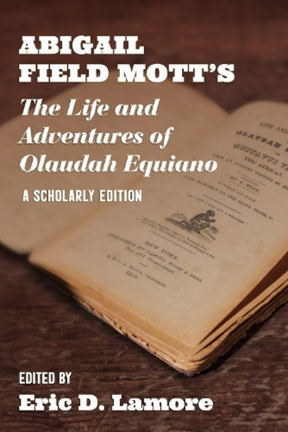 Abigail Field Mott's the Life and Adventures of Olaudah Equiano, Eric D LaMore - Paperback - 9781952271847