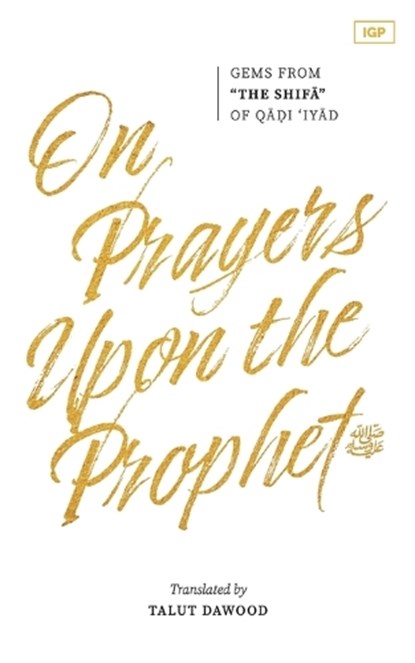 On Prayers Upon the Prophet, Qadi 'iyad B Musa Al-Yahsubi - Paperback - 9781952306105
