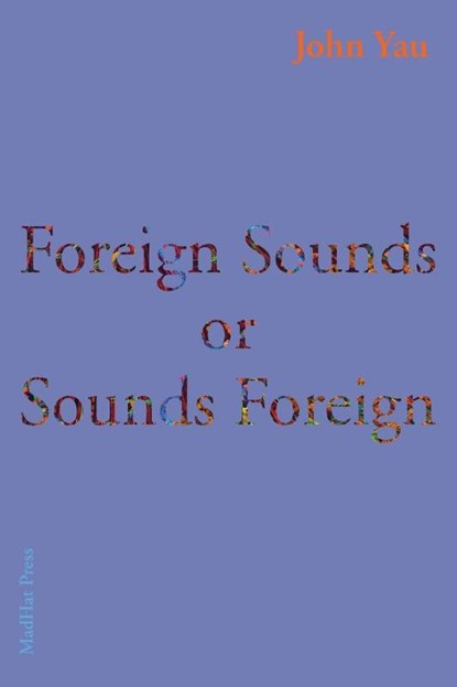 Foreign Sounds or Sounds Foreign, John Yau - Paperback - 9781952335013