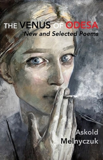 The Venus of Odesa: New and Selected Poems: Selected Poems, Askold Melnyczuk - Paperback - 9781952335976