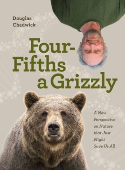 Four Fifths a Grizzly, Douglas Chadwick - Gebonden - 9781952338014