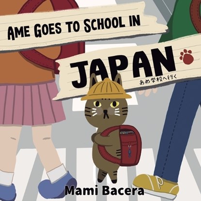 Ame Goes to School in Japan: A Cool Cat's School Life in Japan, Mami Bacera - Paperback - 9781952343100