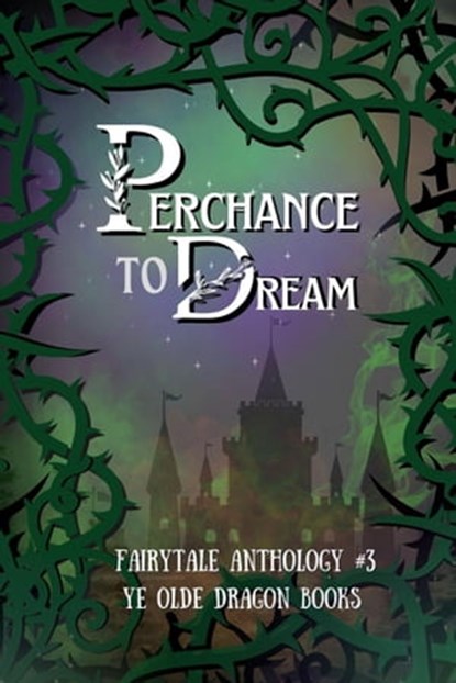 Perchance to Dream, Michelle Levigne ; Beka Gremikova ; Deborah Cullins Smith ; Kaitlyn Emery ; Kathleen Bird ; Meaghan Elizabeth Ward ; Michelle Houston ; Pam Halter ; Stoney Setzer ; Allison Tebo ; Angela R. Watts ; Christy Eberling ; Hailey Huntington ; Rosemarie DiCristo - Ebook - 9781952345975