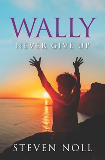 Wally Never Give Up: Wally's Adventure With Asthma, Steven Noll - Paperback - 9781952352010