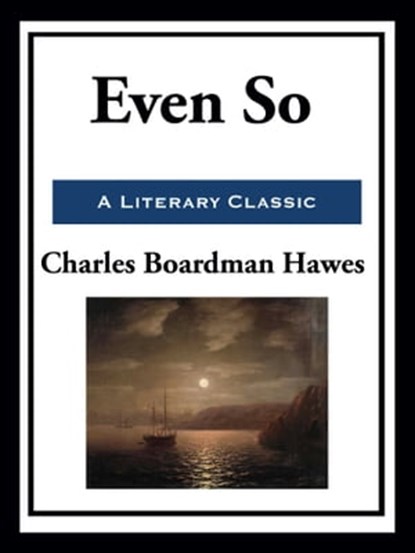 Even So, Charles Boardman Hawes - Ebook - 9781952438547