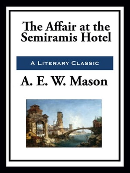 The Affair at the Semiramis Hotel, A. E. W. Mason - Ebook - 9781952438653