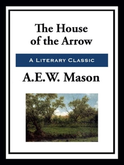 The House of the Arrow, A. E. W. Mason - Ebook - 9781952438660