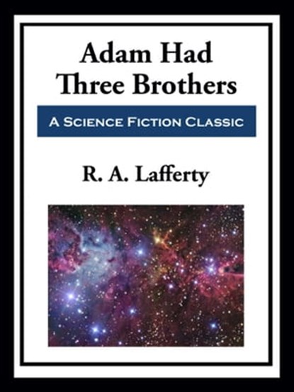 Adam Had Three Brothers, R. A. Lafferty - Ebook - 9781952438974