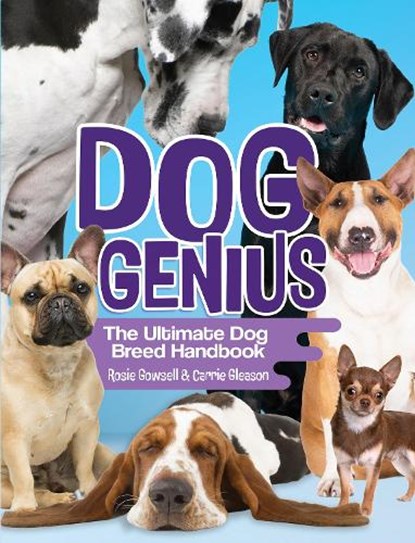 Dog Genius: The Ultimate Dog Breed Handbook, Rosie Gowsell ; Carrie Gleason - Paperback - 9781952455162